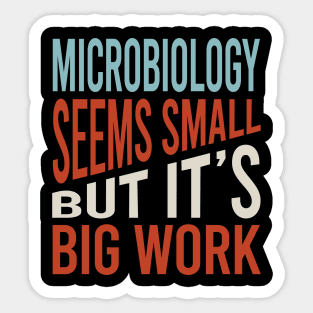 Microbiology Seems Small But It's Big Work Sticker